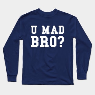 U MAD BRO? Long Sleeve T-Shirt